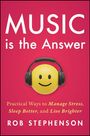 Text: "MUSIC is the Answer. Practical Ways to Manage Stress, Sleep Better, and Live Brighter. Rob Stephenson." Ein Smiley mit Kopfhörern.