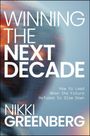Text: "WINNING THE NEXT DECADE" und "NIKKI GREENBERG". Untertitel: "How to Lead When the Future Refuses to Slow Down". Hintergrund: abstrakt.
