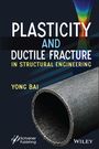 "Plasticity and Ductile Fracture in Structural Engineering" von Yong Bai, Bild eines Rohres und farbiger Simulation.