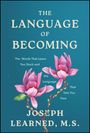 "The Language of Becoming. The Words That Leave You Stuck and the Language That Sets You Free. Joseph Learned, M.S." Zwei rosa Magnolien.