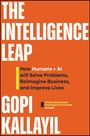 "The Intelligence Leap" von Gopi Kallayil. Untertitel: "How Humans + AI will Solve Problems, Reimagine Business, and Improve Lives."