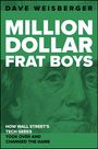 DAVE WEISBERGER  
MILLION DOLLAR FRAT BOYS  
HOW WALL STREET'S TECH GEEKS TOOK OVER AND CHANGED THE GAME  
Hintergrund: Gesicht in Grün.