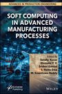Titel: "Soft Computing in Advanced Manufacturing Processes". Herausgeber: Sandip Kunar, Elumalai P. V., u.a. Ein Roboterarm in Fabrik.