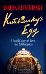 Text: "SERENA KUTCHINSKY, Kutchinsky's Egg, A Family Story of Love, Loss & Obsession." 

Darunter prunkvolles goldenes Ei.