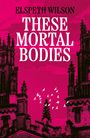 Elspeth Wilson: These Mortal Bodies, Buch