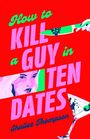 Shailee Thompson: How to Kill a Guy in Ten Dates, Buch