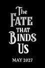 Der Text "The Fate That Binds Us" und "May 2027" steht in silberner Schrift auf schwarzem Hintergrund.