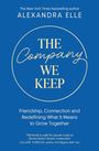 Titel: "The Company We Keep". Untertitel: "Friendship, Connection and Redefining What It Means to Grow Together". Autorenname: Alexandra Elle. Dominante Farbe: Blau.