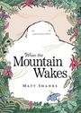 "When the Mountain Wakes" und "Matt Shanks" in der Mitte. Illustration eines weißen Berges, umgeben von Pflanzen und Blumen.