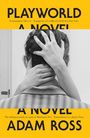 Titel: "PLAYWORLD A NOVEL". Autor: Adam Ross. Hände umfassen einen Kopf von hinten, gelbes und schwarzes Farbschema.