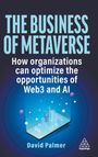 David Palmer: The Business of Metaverse: How Organizations Can Optimize the Opportunities of Web3, Buch