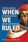 "The Rise and Fall of Twelve African Queens and Warriors. When We Ruled. Paula Akpan."  
Illustration einer afrikanischen Königin.