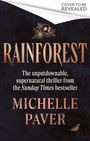 „COVER TO BE REVEALED“, „RAINFOREST“, „The unputdownable, supernatural thriller from the Sunday Times bestseller MICHELLE PAVER“.