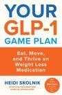 YOUR GLP-1 GAME PLAN. Eat, Move, and Thrive on Weight Loss Medication. HEIDI SKOLNIK. Mit 50 einfachen Rezepten.
