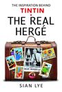 Titel in Großbuchstaben: "THE REAL HERGÉ". Ein Koffer mit Briefmarkenbildern von Tintin-Motiven. Autor: Sian Lye.