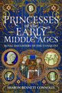 „PRINCESSES OF THE EARLY MIDDLE AGES: ROYAL DAUGHTERS OF THE CONQUEST“ von Sharon Bennett Connolly. Verziert mit mittelalterlichen Illustrationen.