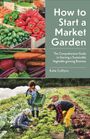 Kate Collyns: How to Start a Market Garden, Buch