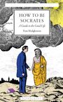 "HOW TO BE SOCRATES. A Guide to the Good Life. Tom Hodgkinson." Zwei Männer in antiker Landschaft, einer in Toga.