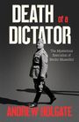 "DEATH of a DICTATOR", darunter: "The Mysterious Execution of Benito Mussolini", "ANDREW HOLGATE". Schwarz-weiße Fotografie.