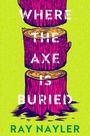 Ray Nayler: Where the Axe is Buried, Buch