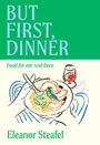 "But First, Dinner: Food for our real lives" von Eleanor Steafel. Illustration von einem Teller Pasta mit Besteck.