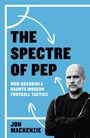 "The Spectre of Pep: How Guardiola Haunts Modern Football Tactics" von Jon Mackenzie. Illustration mit einem Mann im Vordergrund.