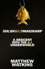 "Solid Gold Magikarp" erscheint oben, darunter "A Descent into the A.I. Underworld" und "Matthew Watkins". Ein goldener Fisch hängt an einem Haken.