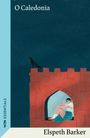 "O Caledonia" oben, "Elspeth Barker" unten, Illustration: Person sitzt im gemauerten Fenster, Rabe auf Mauer.