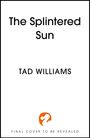 Tad Williams: The Splintered Sun, Buch