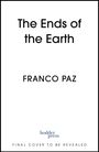 "The Ends of the Earth" von Franco Paz, hodder press. Hinweis: "Final Cover to Be Revealed." Schwarzer Rand auf weißem Hintergrund.
