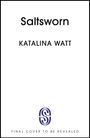 "Saltsworn", Katalina Watt. "Final cover to be revealed". Logo mit stilisierten Buchstaben.