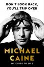 Text: "DON'T LOOK BACK, YOU'LL TRIP OVER. MICHAEL CAINE. MY GUIDE TO LIFE." Schwarz-weißes Porträt eines Mannes.