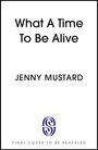 Jenny Mustard: What A Time To Be Alive, Buch