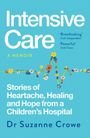 „Intensive Care: A Memoir“ von Dr. Suzanne Crowe. Geschichten von Herzschmerz, Heilung und Hoffnung aus einem Kinderkrankenhaus.