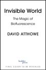 "Invisible World: The Magic of Biofluorescence" von DAVID ATTHOWE. "Final cover to be revealed." Hodder Press Logo unten.