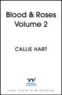 "Blood & Roses Volume 2", "CALLIE HART", "HODDER & STOUGHTON", "FINAL COVER TO BE REVEALED". Logo eines kleinen Tiers.