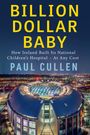 Text: "BILLION DOLLAR BABY. How Ireland Built Its National Children’s Hospital - At Any Cost. Paul Cullen." Nachtansicht eines großen, runden Gebäudekomplexes mit beleuchtetem Innenhof.