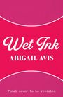 Abigail Avis: Wet Ink, Buch