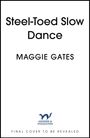 Text: "Steel-Toed Slow Dance", "MAGGIE GATES", "HODDER & STOUGHTON", "FINAL COVER TO BE REVEALED". Einfacher weißer Hintergrund.