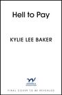 "Hell to Pay" oben, "Kylie Lee Baker" Mitte, Logo unten: blauer Otter mit "Hodder & Stoughton", "Final cover to be revealed".
