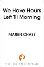 Maren Chase: We Have Hours Left Til Morning, Buch