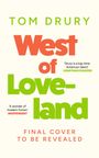 "Tom Drury: West of Loveland. 'Drury is a big-time American talent' - Jonathan Franzen. 'A wonder of modern fiction' - Independent. Final cover to be revealed."