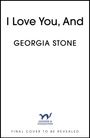 Text: "I Love You, And" von Georgia Stone. Unten: "FINAL COVER TO BE REVEALED". Logo mit Tier und "Hodder & Stoughton".