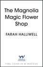 Text: "The Magnolia Magic Flower Shop", "FARAH HALLIWELL", "FINAL COVER TO BE REVEALED". Unten ein blaues Logo mit "HODDER & STOUGHTON".