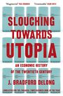 J. Bradford DeLong: Slouching Towards Utopia, Buch