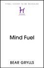 Bear Grylls: Mind Fuel, Buch