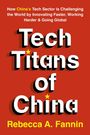 Rebecca Fannin: Tech Titans of China: How China's Tech Sector Is Challenging the World by Innovating Faster, Working Harder & Going Global, Buch