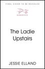 Jessie Elland: The Ladie Upstairs, Buch