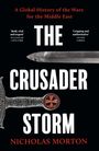 Oben: "A Global History of the Wars for the Middle East". Groß: "THE CRUSADER STORM". Unten: "NICHOLAS MORTON". Zwei Schwerter.