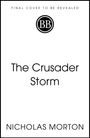 Text: "FINAL COVER TO BE REVEALED", "The Crusader Storm", "NICHOLAS MORTON". Mittig ein rundes "BB"-Logo.